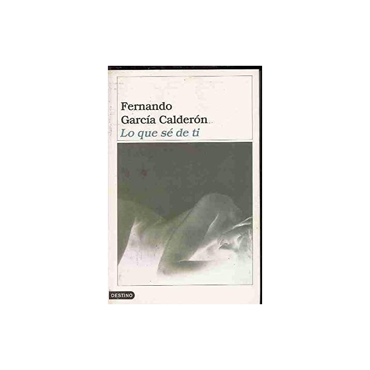 Lo que sé de ti - García Calderón, Fernando